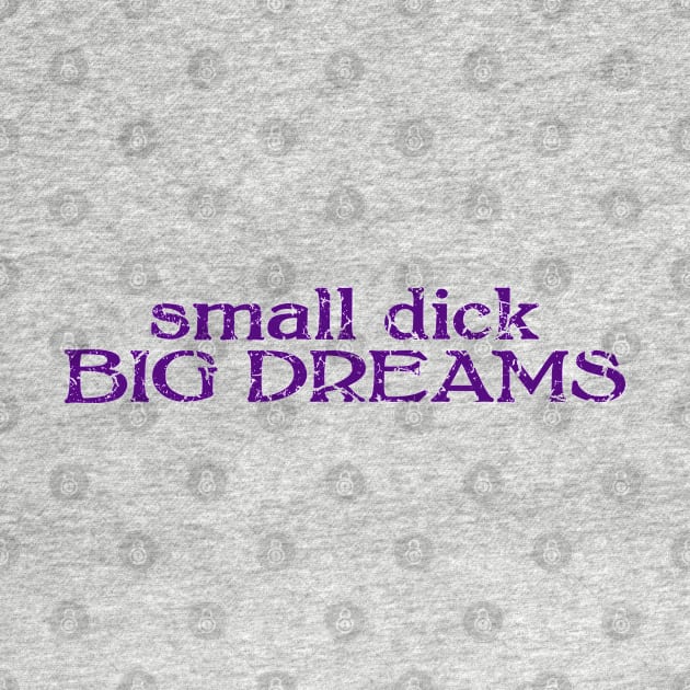 small dick big dreams dark purple by MAGE